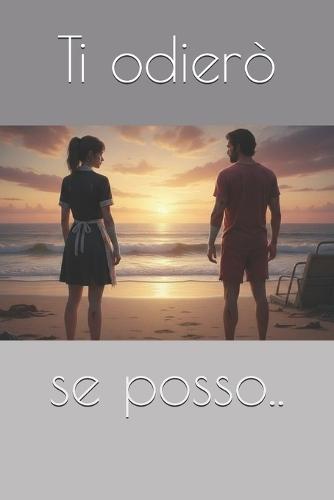 Ti odierò, se posso.