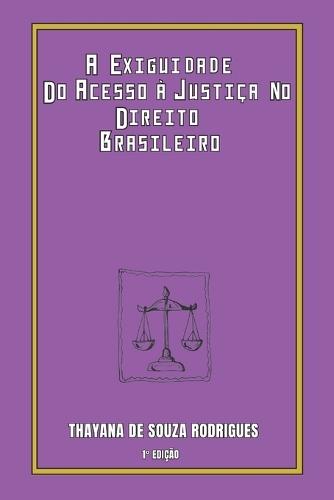 A Exiguidade Do Acesso À Justiça No Direito Brasileiro