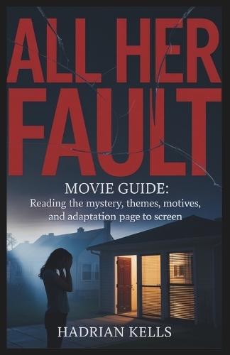 All Her Fault Movie Review: Reading the Mystery, Themes, Motives, and Adaptation from Page to Screen.