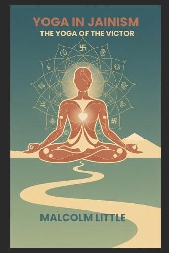 Yoga in Jainism: The Yoga of the Victor
