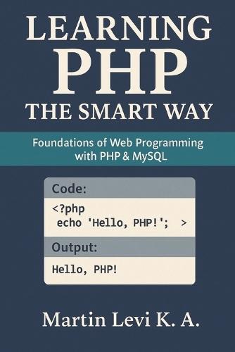 Learning PHP the Smart Way: Foundations of Web Programming with PHP & MySQL