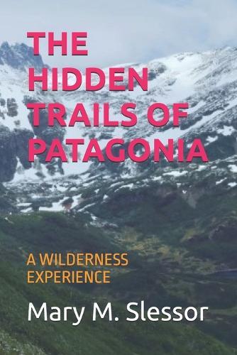 The Hidden Trails of Patagonia: A Wilderness Experience
