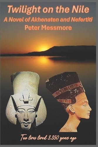 Twilight on the Nile: A Novel of Akhenaten and Nefertiti: Two lives lived 3,350 years ago.