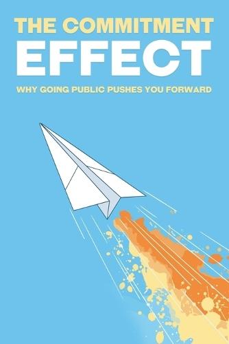 The Commitment Effect: Why Going Public Pushes You Forward