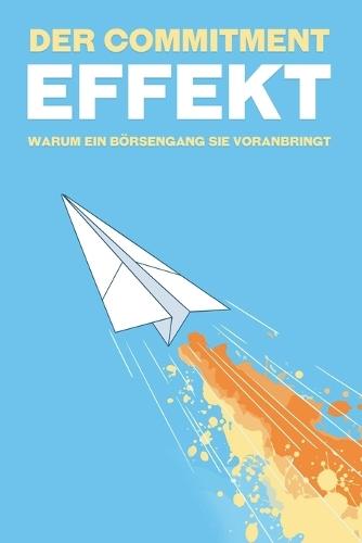 Der Commitment-Effekt: Warum ein Börsengang Sie voranbringt