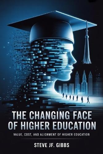 The Changing Face of Higher Education: Value, Cost, and Alignment of Higher Education
