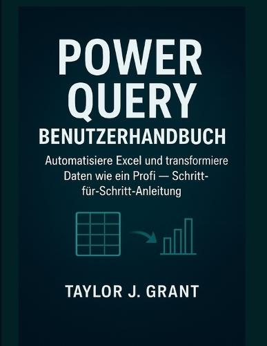 Power-Abfragebenutzerhandbuch: Automatisieren Sie Excel und transformieren Sie Daten wie ein Profi - Schritt-für-Schritt-Anleitung