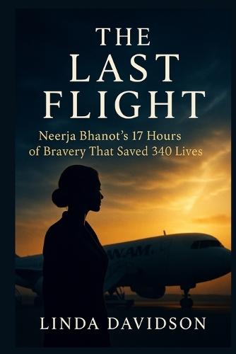 The Last Flight: Neerja Bhanot's 17 Hours of Bravery That Saved 340 Lives