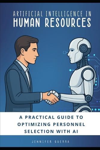 Artificial Intelligence in Human Resourses: A Practical Guide to Optimizing Personnel Selection with AI