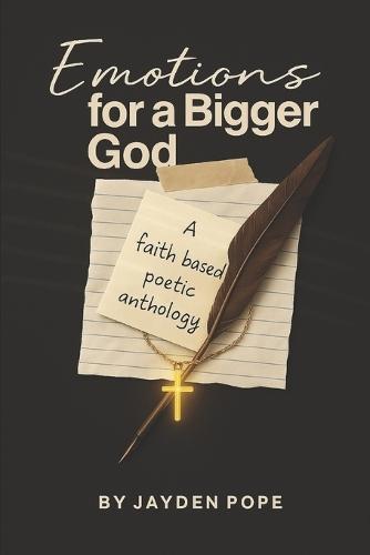 Emotions For A Bigger God: A Faith-Based Poetic Anthology