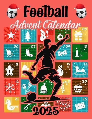 Football Advent Calendar 2025: 25 Days of Fun for Football Fans: Daily Football Games, Quizzes & Surprises for the Holiday Season