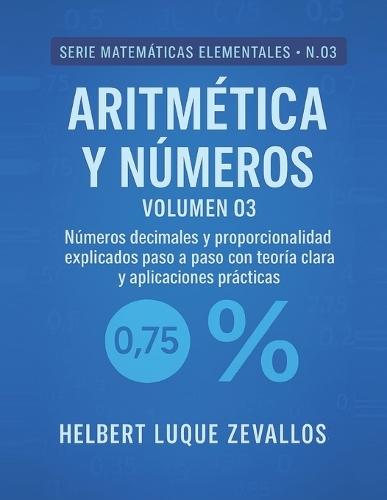 Aritmética y Números Volumen 03: Números decimales y porcentajes explicados paso a paso con teoría clara y ejercicios prácticos