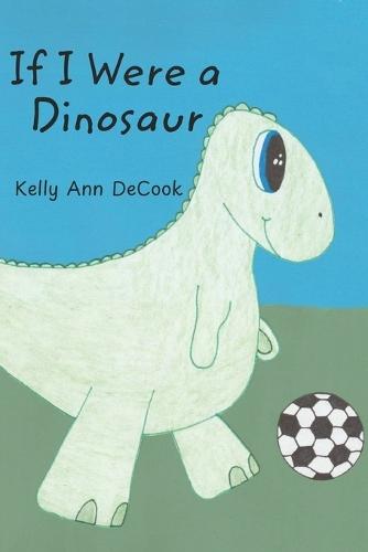If I Were a Dinosaur: A short and sweet book for early readers