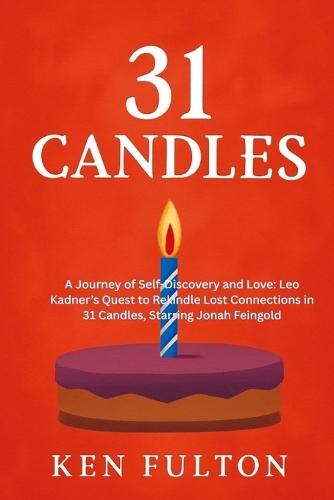 31 Candles: A Journey of Self-Discovery and Love: Leo Kadner's Quest to Rekindle Lost Connections in 31 Candles, Starring Jonah Feingold