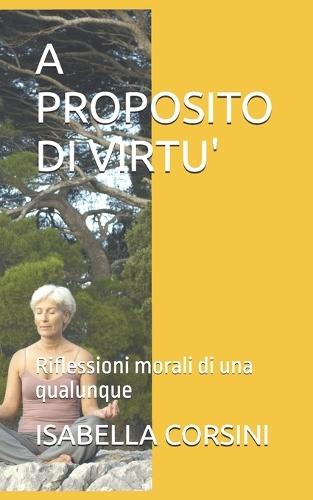 A Proposito Di Virtu': Riflessioni morali di una qualunque