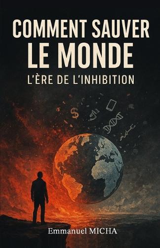 Comment Sauver Le Monde: L'Ère de l'inhibition