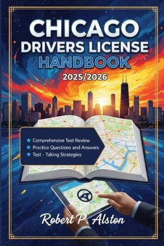 Chicago Drivers License Handbook 2025/2026: A Practical Manual for Mastering Traffic Laws and On-the-Road Safety
