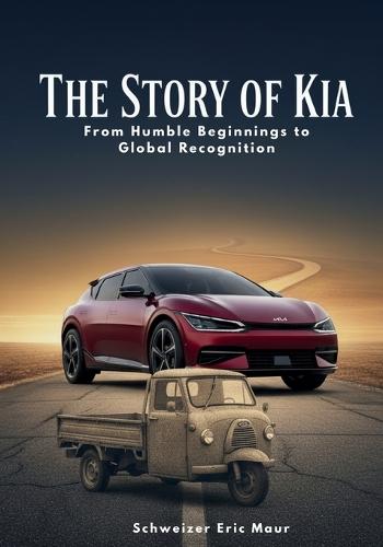 The Story of KIA From Startup Struggles to Global Icon