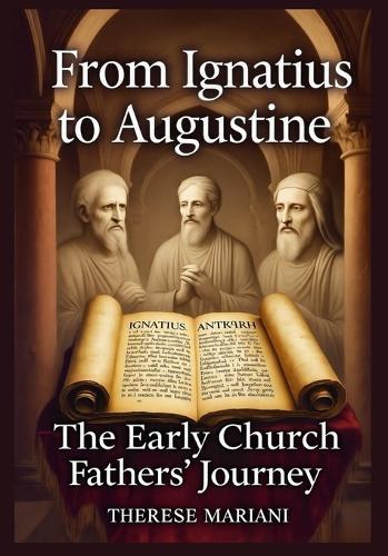 From Ignatius to Augustine: The Early Church Fathers' Journey
