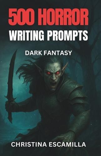 500 Horror Writing Prompts: Dark Fantasy