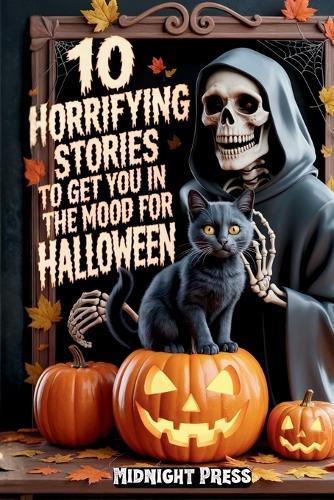 10 Horrifying Stories to Get You in the Mood for Halloween: Terrifying Tales of Ghosts, Curses, and Halloween Nightmares That Will Keep You Up Late