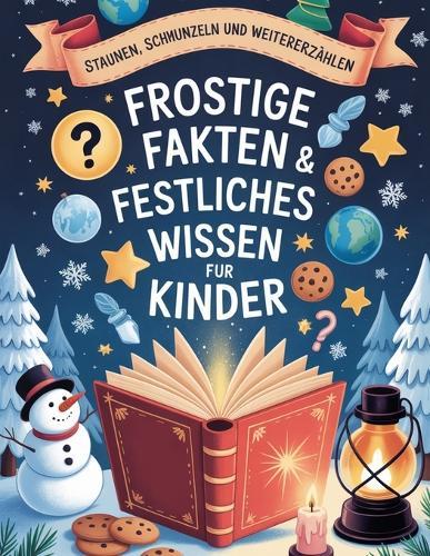 Frostige Fakten & festliches Wissen für Kinder: Krasse Fakten & unnützes Wissen - Staunen, Schmunzeln und Weitererzählen - Klugscheißer Buch Winter & Weihnachten