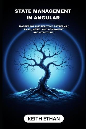 State Management In Angular: Mastering The reactive Pattern (RxJS, NgRX And Component Architecture)