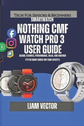 Nothing CMF Watch Pro 3 User Guide: Design, Features, Performance, Value, and Whether It's the Right Choice for Your Lifestyle