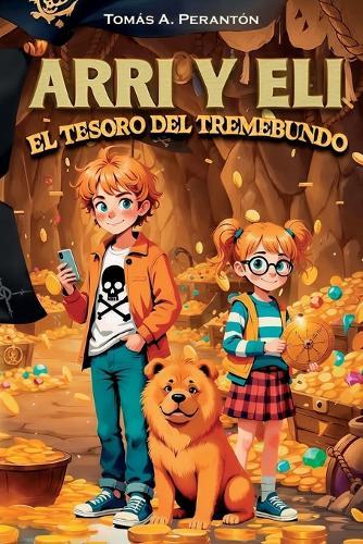 Arri y Eli - El tesoro del Tremebundo: Aventuras, misterio y piratas en una historia llena de valores como la amistad, la familia y la curiosidad. Ideal para niños y jóvenes a partir de 8 años.