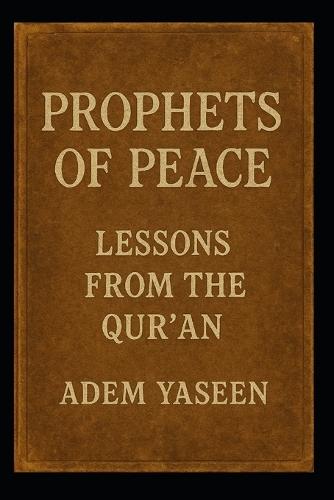 Prophets of Peace: Lessons from the Qur'an