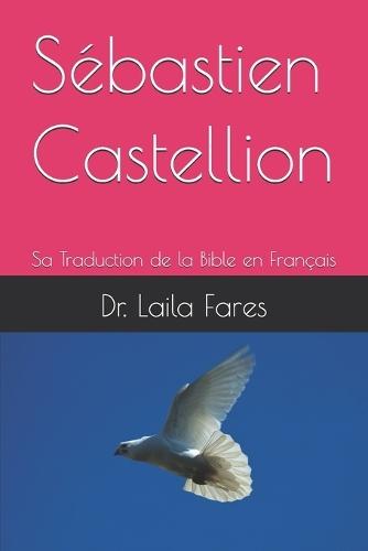 Sébastien Castellion: Sa Traduction de la Bible en Français
