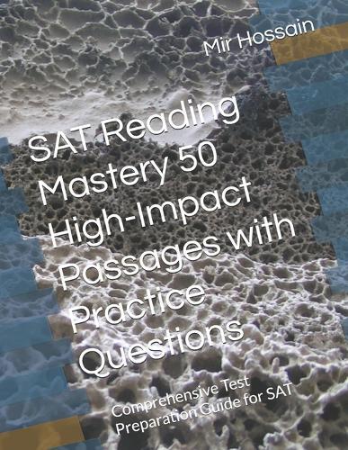 SAT Reading Mastery 50 High-Impact Passages with Practice Questions: Comprehensive Test Preparation Guide for SAT