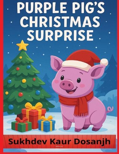 Purple Pig's Christmas Surprise: A Heartwarming Holiday Adventure of Friendship, Kindness, and Magic