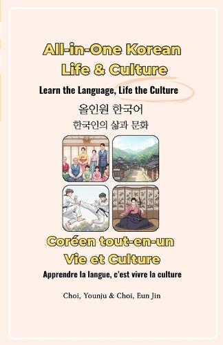 All-in-One Korean: Life & Culture /Coréen tout-en-un: Vie et Culture: Learn the Language, Life the Culture / Apprendre la langue, c'est vivre la culture