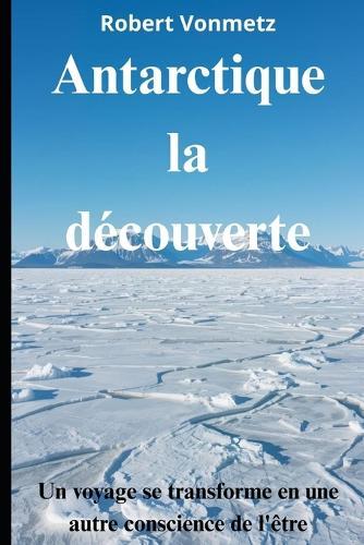 Antarctique la découverte: Un voyage se transforme en une autre conscience de l'être