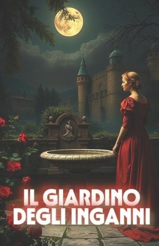 IL GIARDINO DEGLI INGANNI (Italian Edition): Un thriller storico tra arte, segreti e omicidi nel cuore del Rinascimento italiano e dell'Italia contemporanea