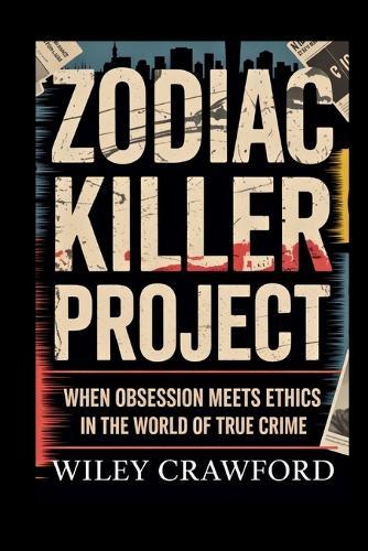 Zodiac Killer Project: When Obsession Meets Ethics In The World Of True Crime