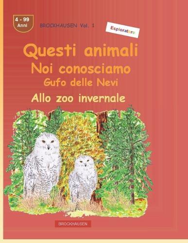 Quegli animali che conosciamo così bene: Gufo delle Nevi: BROCKHAUSEN vol. 1. Allo zoo invernale. Anni 4-99. Esploratore