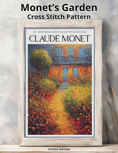 Monet's Garden Cross Stitch Pattern: A Large Print Monet-Inspired Art with Easy-to-Follow Charts & Bonus Stash-Buster Floss Conversions