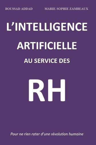 L'intelligence artificielle au service des RH: Pour ne rien rater d'une révolution humaine