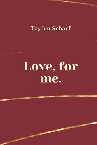 Love, for me.: Because you deserve your own love.