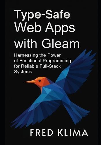 Type-Safe Web Apps with Gleam: Harnessing the Power of Functional Programming for Reliable Full-Stack Systems