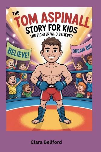 The Tom Aspinall Story for Kids: The Fighter Who Believed