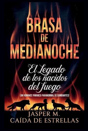 Brasa de Medianoche: El Legado de Los Nacidos del Fuego (Un Romance Paranormal de Cambiantes)
