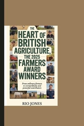 The Heart Of British Agriculture, The 2025 Farmers Award Winners: From Ordinary Farmers To Extraordinary and Powerful Contributores