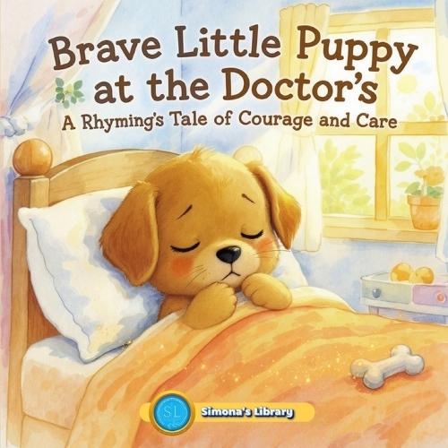 Brave Little Puppy at the Doctor's: A Rhyming Tale of Courage and Care