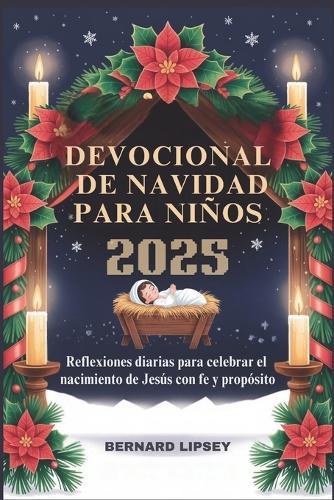 Devocional de Navidad Para Niños 2025: Reflexiones diarias para celebrar el nacimiento de Jesús con fe y propósito