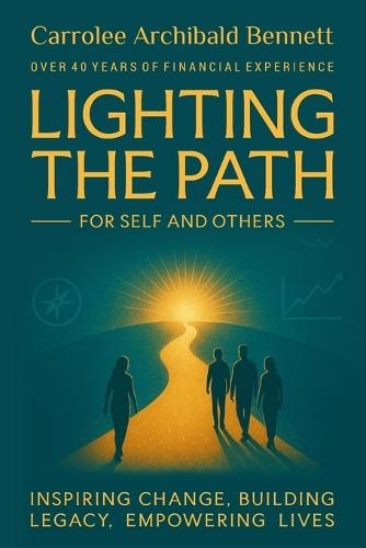 Lighting The Path For Self and Others: Inspiring Change, Building Legacy, Empowering Lives