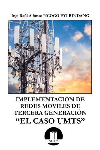 Implementación de Redes Móviles de Tercera Generación: El Caso Umts