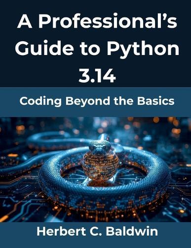 A Professional's Guide to Python 3.14: Coding Beyond the Basics